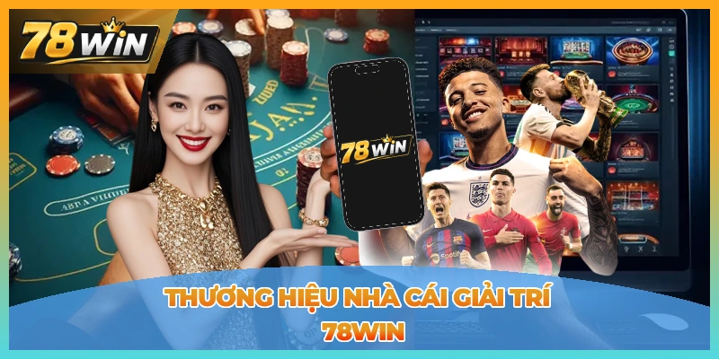 Thương hiệu giải trí quốc tế 78win